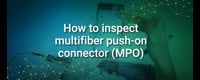 how-to-inspect-multifiber-push-on-connector-mpo-_1270x546.jpg