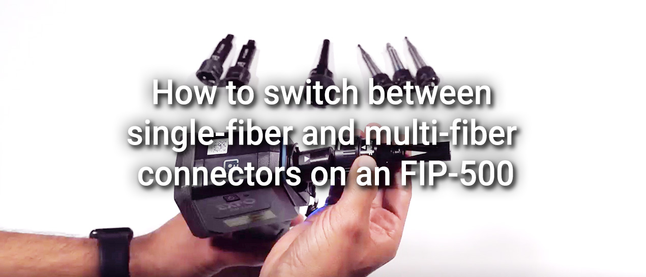 How to switch between single-fiber and multi-fiber connectors on an FIP-500