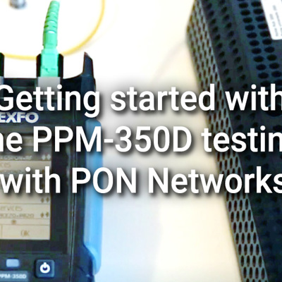 Getting started with the PPM-350D testing with PON Networks