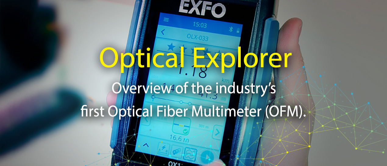 Optical Explorer: Overview of the industry's first optical fiber multimeter (OFM)