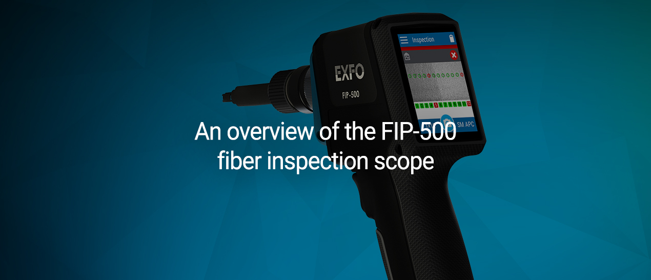 An overview of the FIP500 fiber inspection scope Video EXFO