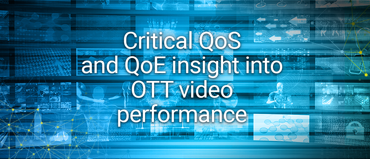 Critical QoS and QoE insight into OTT video performance