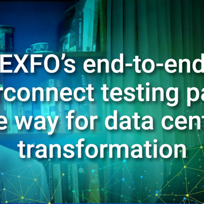 EXFO’s end-to-end interconnect testing paves the way for data center transformation