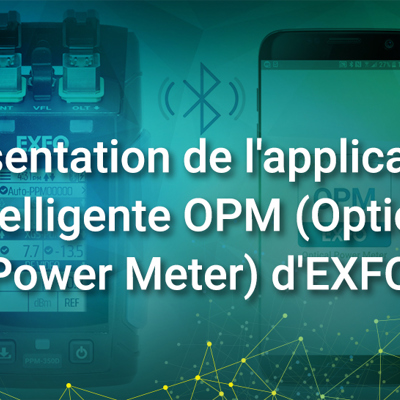 Présentation de l'application intelligente OPM (Optical Power Meter) d'EXFO