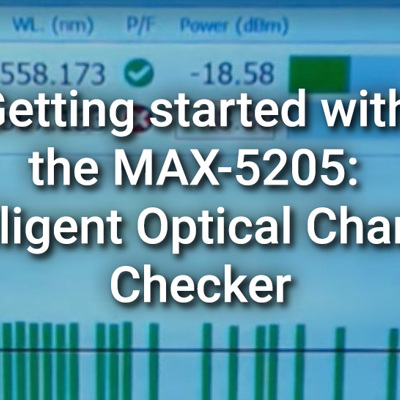 Getting started with the MAX-5205: Intelligent Optical Channel Checker