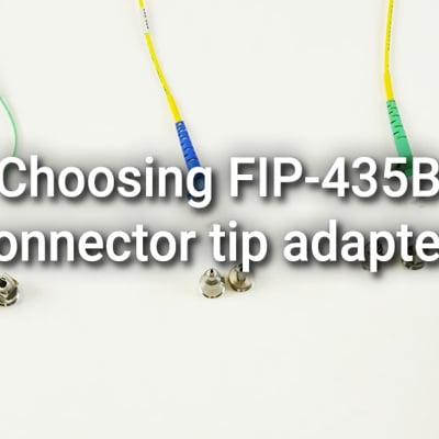 Choosing FIP-435B connector tip adapters