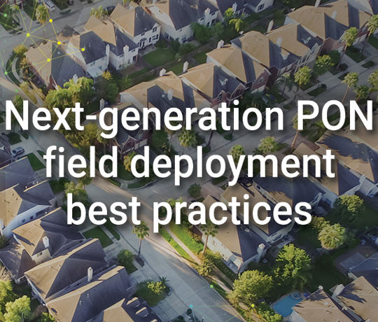 Next-generation PON field deployment best practices (hosted by Lightwave)