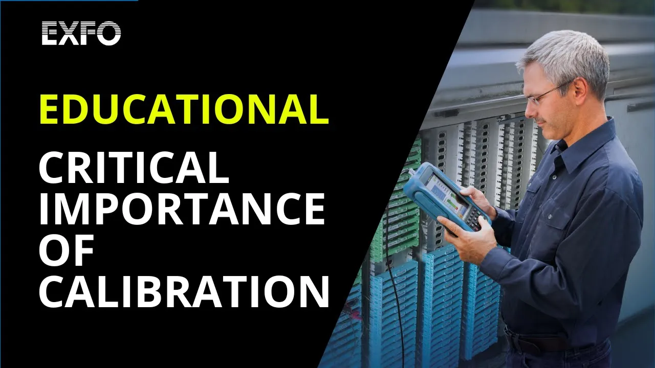 The Critical Importance of Calibration in Fiber Optic Testing Equipment
