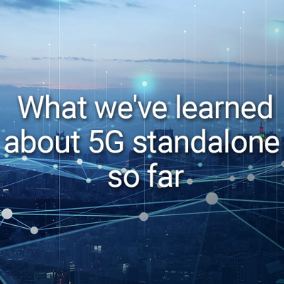 What we've learned about 5G standalone so far