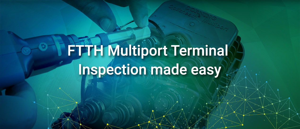 ftth-multiport-terminal-inspection-made-easy_1270x546.jpg