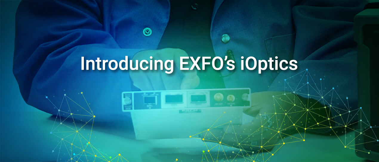 Introducing EXFO's iOptics