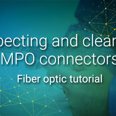 Inspecting and cleaning MPO connectors | Fiber optic tutorial