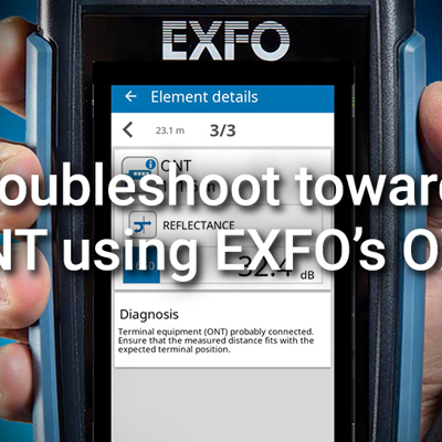 Troubleshoot towards ONT using EXFO’s OX1