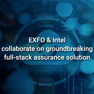 EXFO and Intel collaborate on full-stack assurance