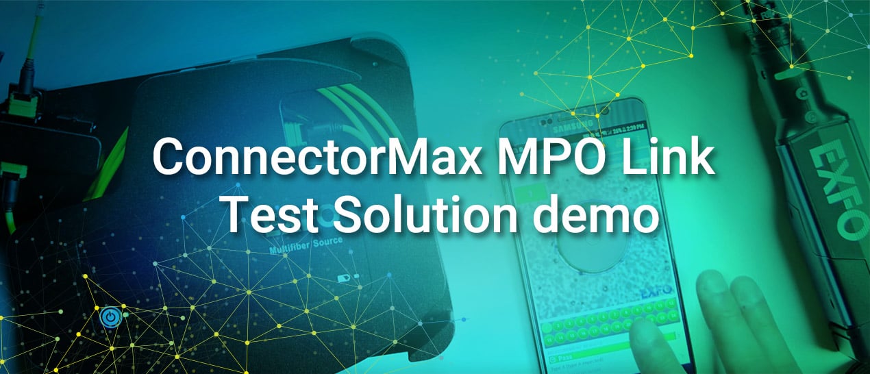 How to use the ConnectorMax MPO Link Test Solution Video EXFO